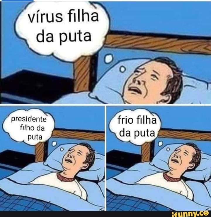 vírus filha da puta
presidente filho da puta
filha