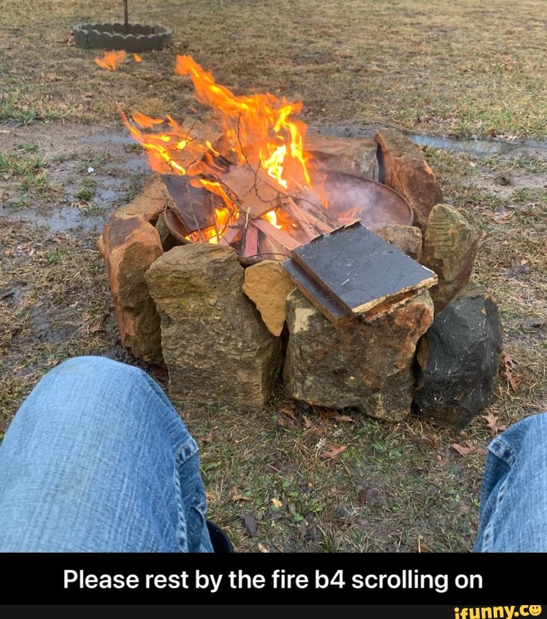 oS)
Please rest by the fire scrolling on - Please rest by the fire b4 scrolling on