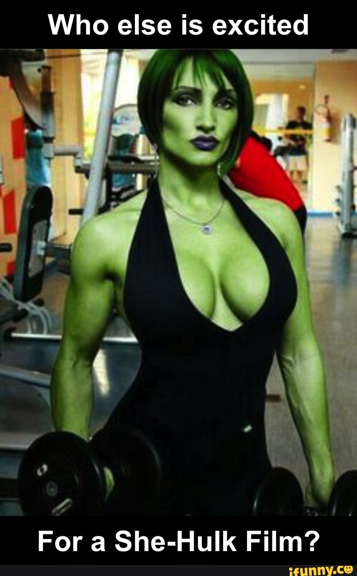 Who else is excited
toe,
For a She-Hulk Film?