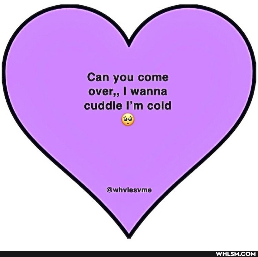 Can you come over,, I wanna cuddle I'm cold
@whvlesvme