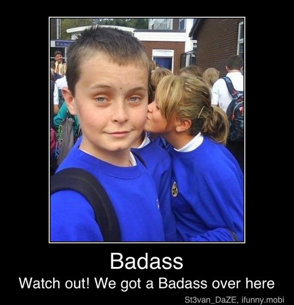 Badass
Watch out! We got a Badass over here - Badass
Watch out! We got a Badass over here