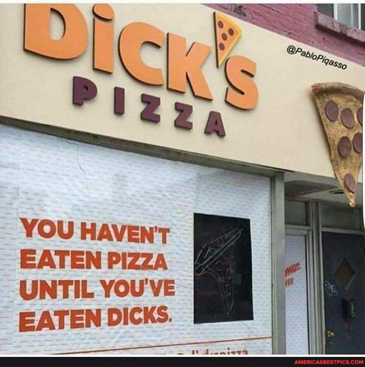 YOU HAVEN'T EATEN PIZZA UNTIL YOu'VE EATEN DICKS.