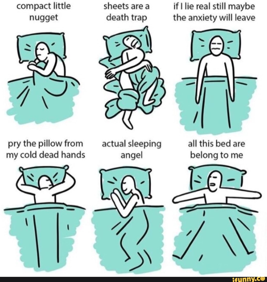nugget death trap the anxiety will leave
all this bed are
belong to me
pry the pillow from actual sleeping
my cold dead hands angel