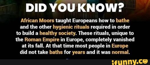 DID YOU KNOW? African Moors taught Europeans how to bathe and the other ...