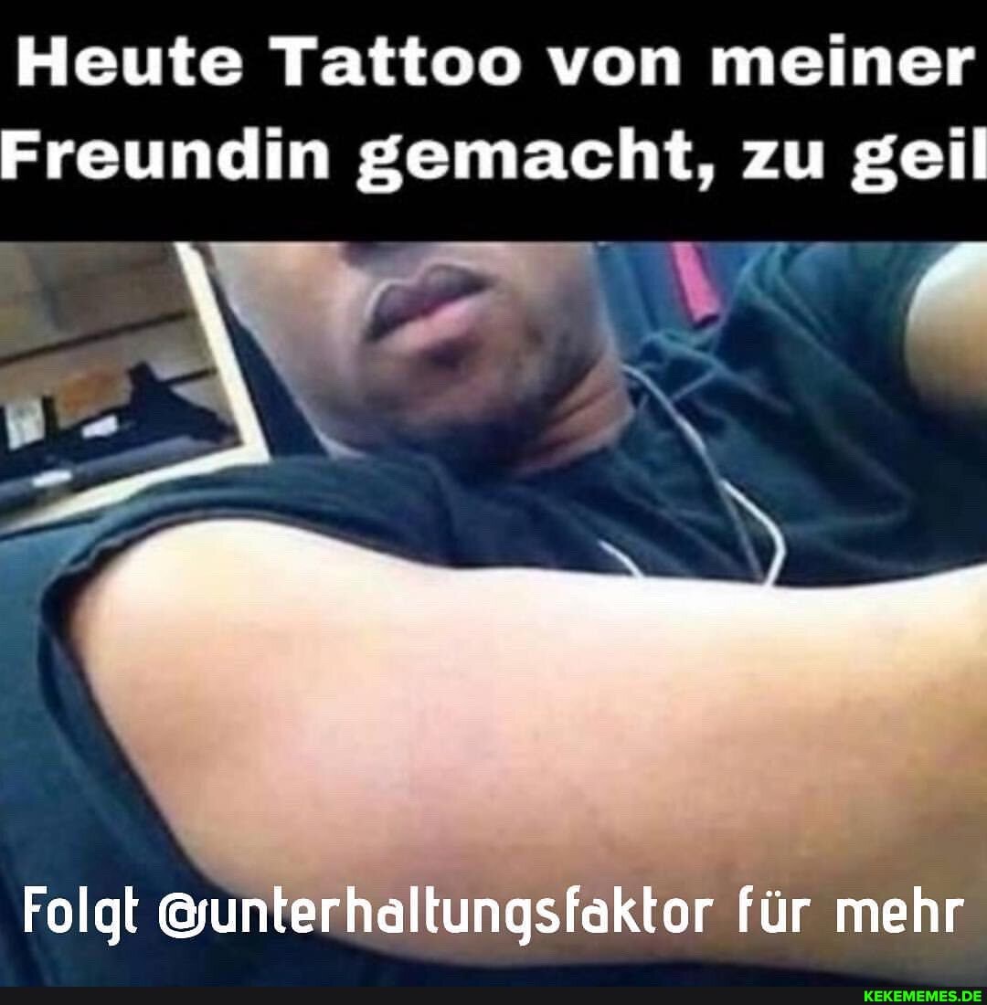 Heute Tattoo von meiner
Freundin gemacht, zu geil
Folgt @unterhaltungsfaktor für mehr