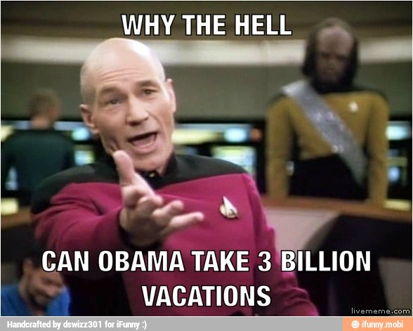 A
CAN OBAMA TAKE 3 BILLION
VACATIONS