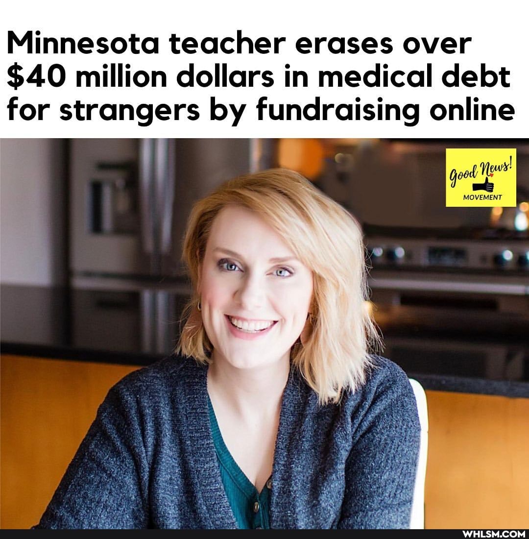 Minnesota teacher erases over
$40 million dollars in medical debt for strangers by fundraising online