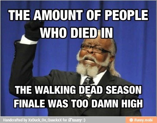 THE AMOUNT OF PEOPLE
THE WALKING
DEAD SEASON
FINALE WAS TOO DAMN HIGH