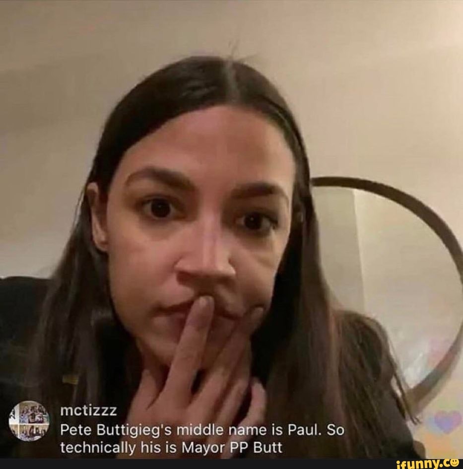 Pete Buttigieg's dle is Paul. So
technically his is Mayor PP Butt