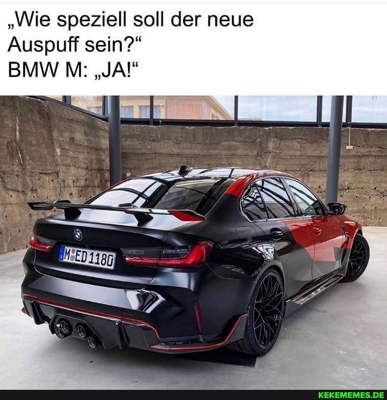 "Wie speziell soll der neue
Auspuff sein?"
BMW M: "JA