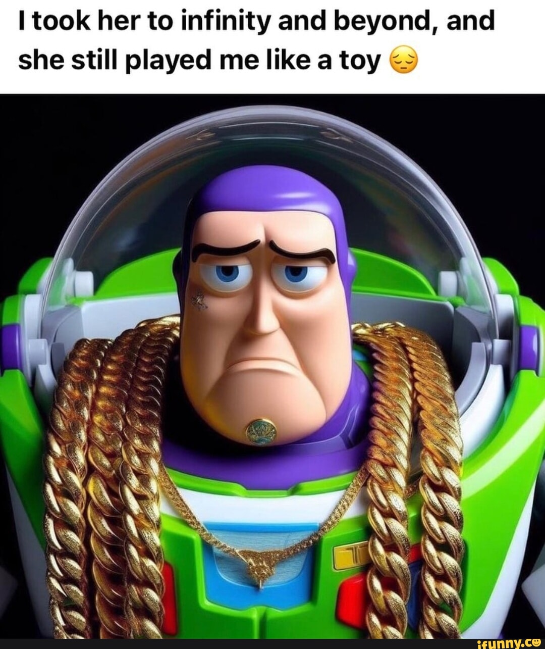 I took her to infinity and beyond, and she still played me like a toy ...