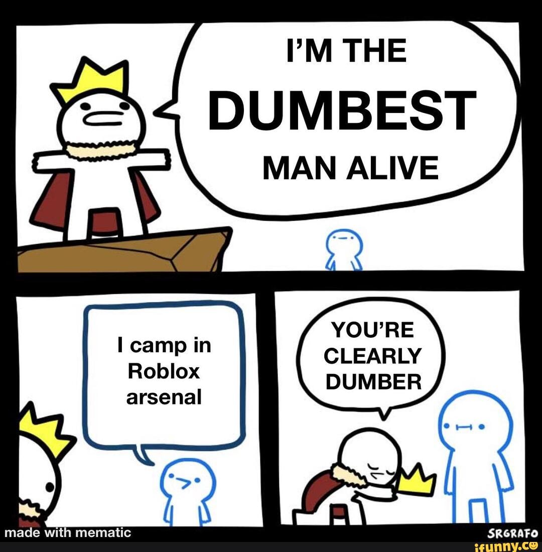 M The Man Alive Camp In Clearly Roblox Dumber Arsenal Ifunny - m the man alive camp in clearly roblox dumber arsenal ifunny