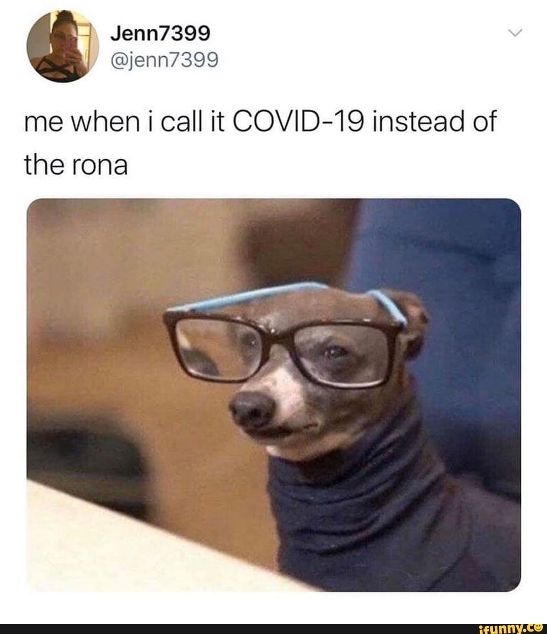 me when i call it COVID-19 instead of the rona