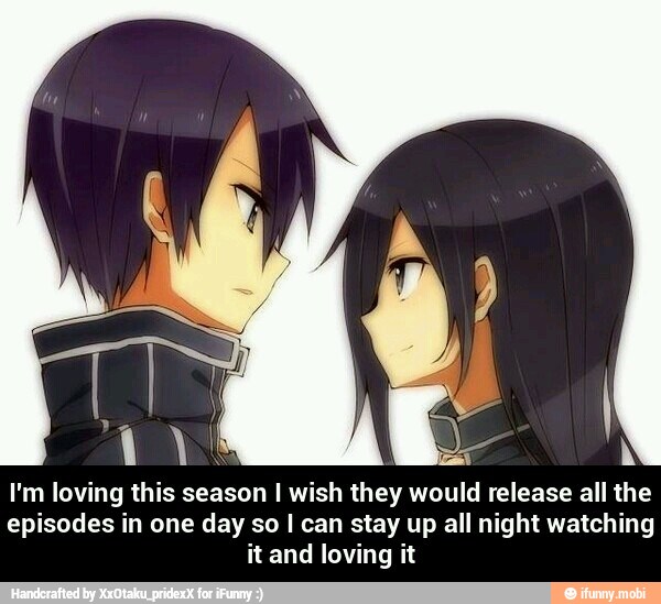 I'm loving this season I wish they would release all the
episodes in one day so I can stay up all night watching
itand loving it - I'm loving this season I wish they would release all the episodes in one day so I can stay up all night watching it and loving it