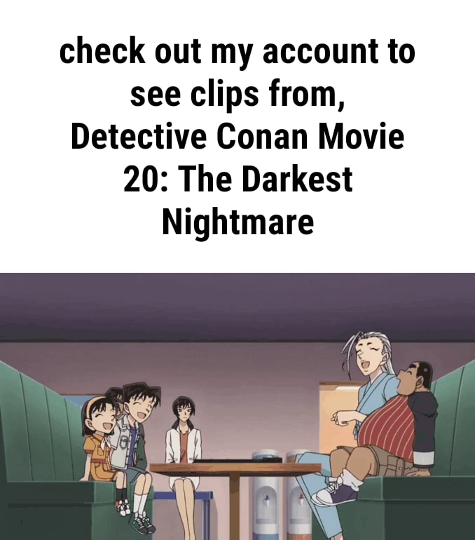 Check Out My Account To See Clips From Detective Conan Movie The Darkest Nightmare