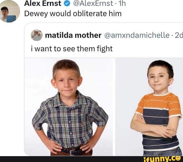 Alex Ernst @ @AlexErnst: Dewey would obliterate him matilda mother ...