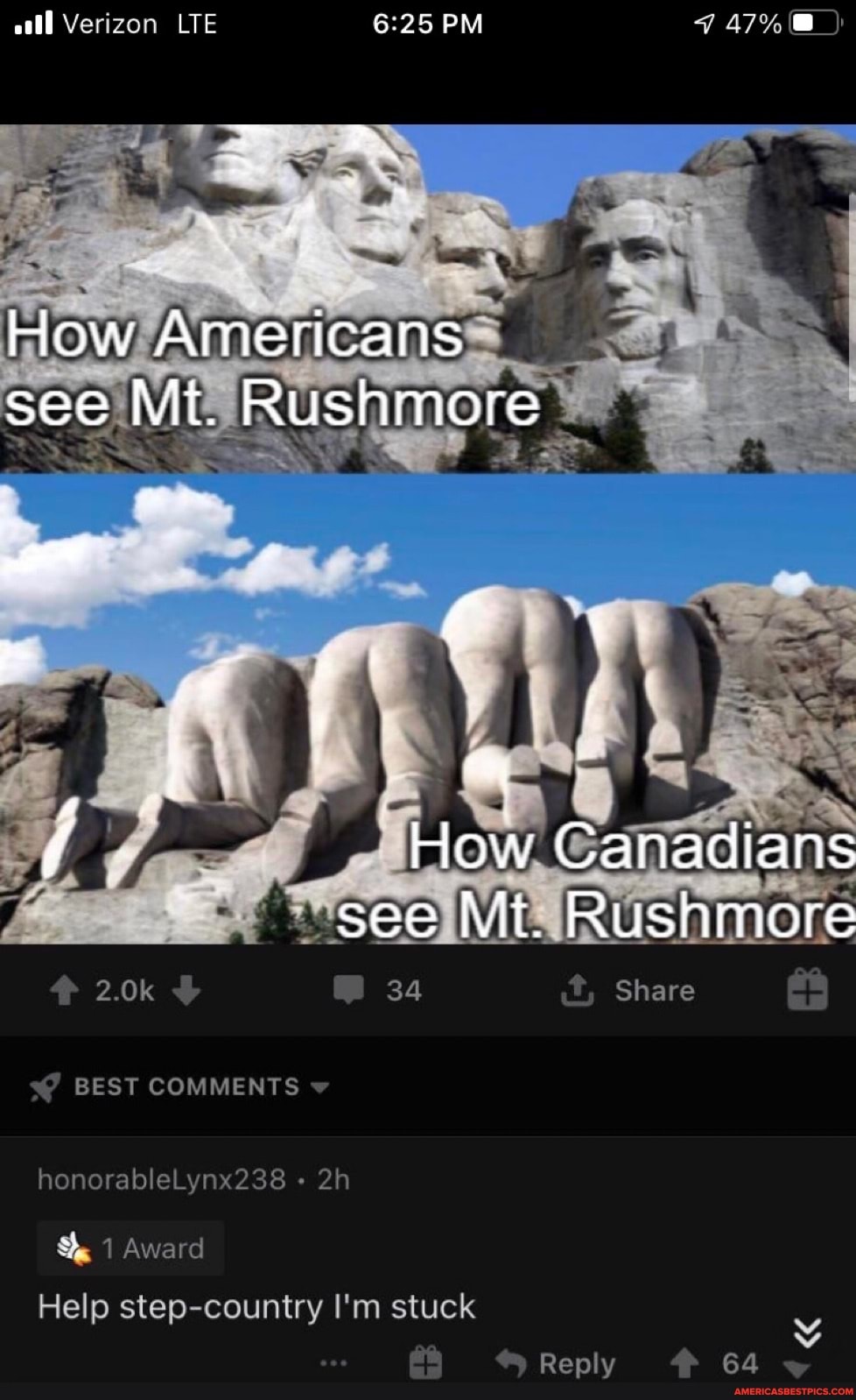 all Verizon LTE PM 47%
How
See.h
~ -
\ I
How w. Canadians
2.0k 34 Share
BEST COMMENTS
honorableLynx238
1 Award
Help step-country I'm stuck
Reply 64
see Mt. Rushmore