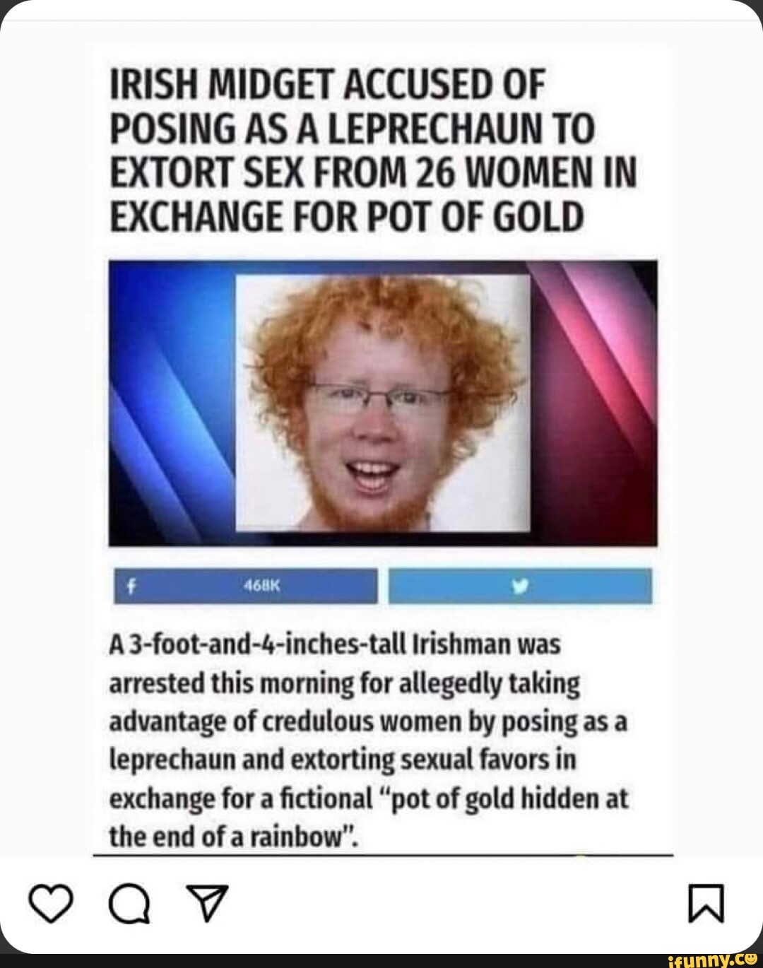 Irish Midget Accused Of Posing As A Leprechaun To Extort Sex From 26