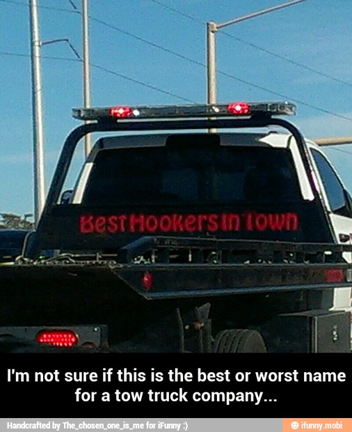 I'm not sure if this is the best or worst name
for a tow truck company... - I'm not sure if this is the best or worst name for a tow truck company...