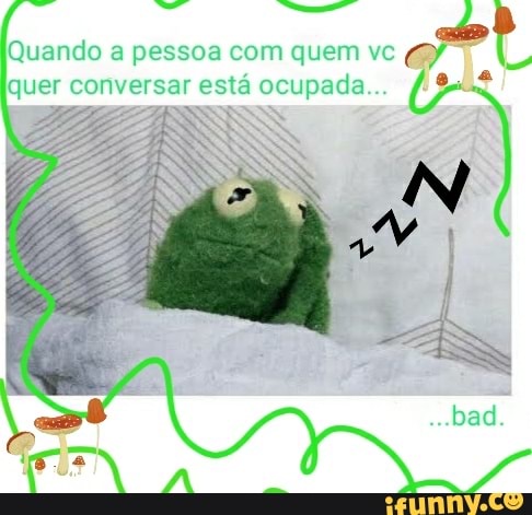 Quando a pessoa com quem vc g/ 7
quer conversar es e ss =~ f