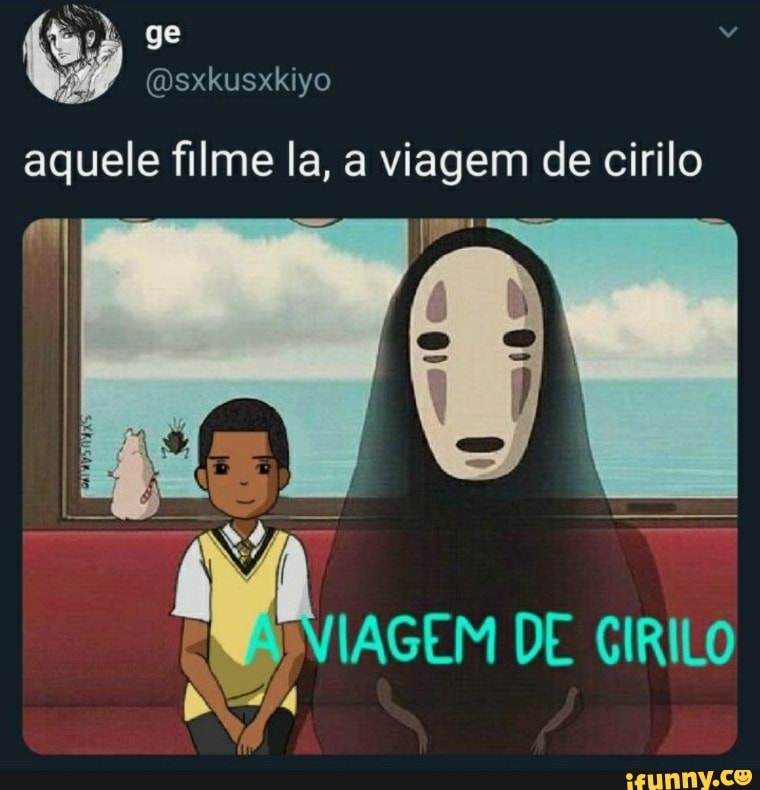 aquele filme la, a viagem de cirilo
I E pp"
AGEM DE GIR