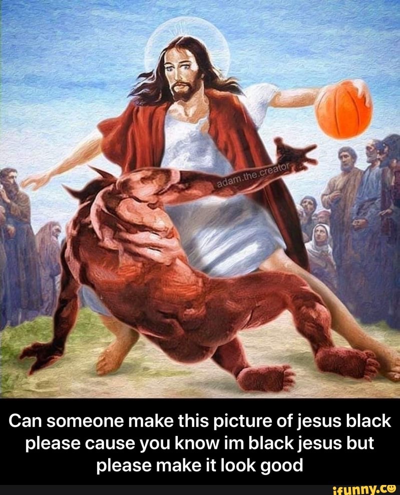 Can someone make this picture of jesus black
please cause you know im black jesus but
please make it look good - Can someone make this picture of jesus black please cause you know im black jesus but please make it look good