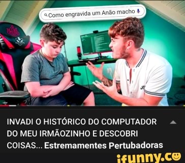 INVADI O HISTÓRICO DO COMPUTADOR DO MEU IRMÃOZINHO E DESCOBRI COISAS... Estremamentes Pertubadoras