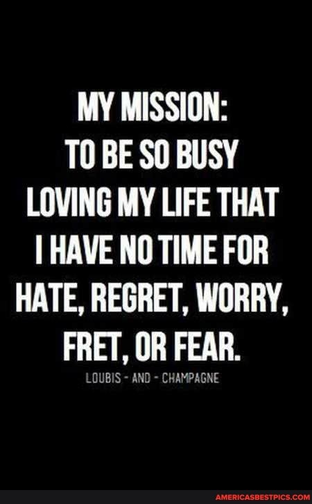 MY MISSION:
TO BE SO BUSY LOVING MY LIFE THAT HAVE NO TIME FOR HATE, REGRET, WORRY,
FRET, OR FEAR.
LOUBIS AND - CHAMPAGNE