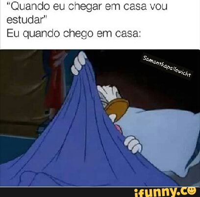 Quando eu chegar em casa v:
estudar"
Eu quando chego em casa: