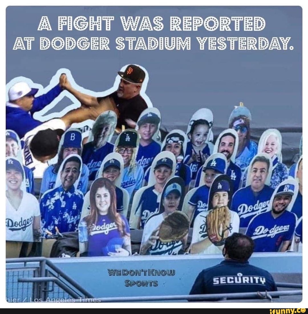 A FIGHT WAS REPORTED AT DODGER STADIUM YESTERDAY. - iFunny