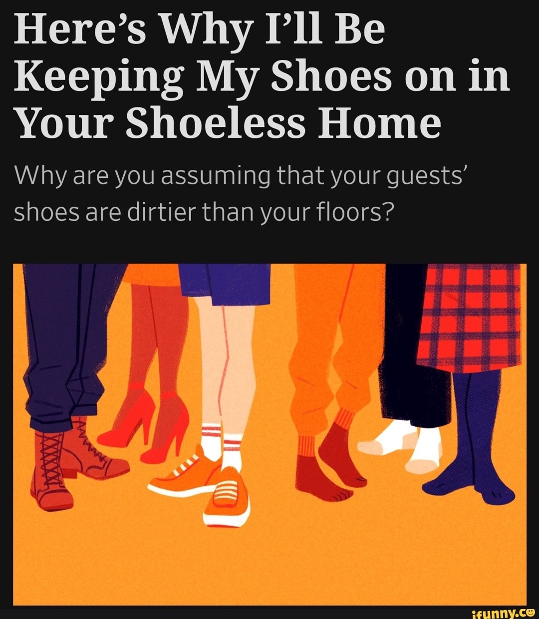 Here's Why Ill Be Keeping My Shoes on in Your Shoeless Home Why are you