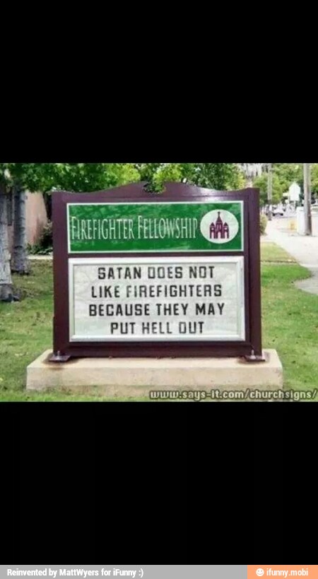 SATAN
O
LIKE FIREFIGHTERS
BECAUSE THEY MAY