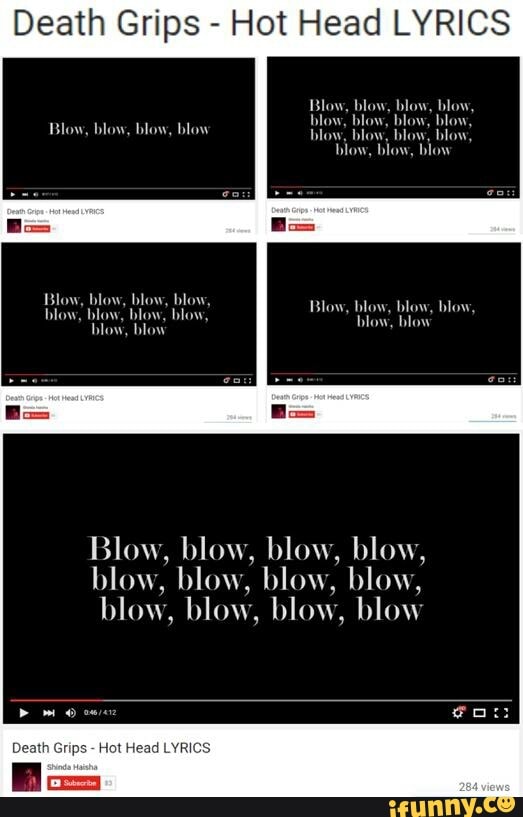 Death Grips Hot Head LYRICS blow, blow, blow, blow, blow, blow, blow, blow,...