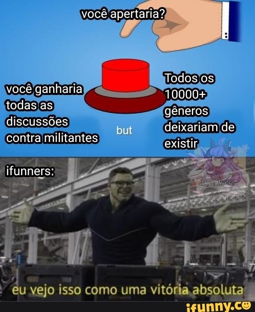 você apertaria?,
você ganharia) todas as gêneros but deixariam de discussões contra militantes
ifunners
AS
eu vejo isso como uma vitória absoluta
but deixariamIde existir,