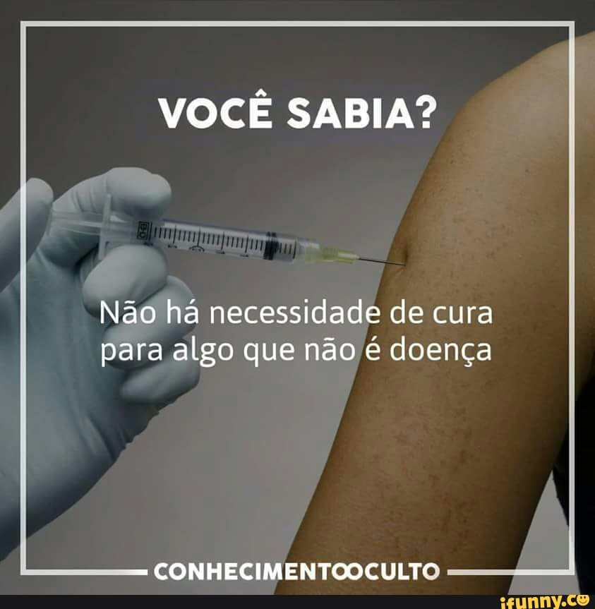 VOCÊ SABIA?
Não há necessidade de cura
para algo que não é doença
CONHECIMENTOOCULTO