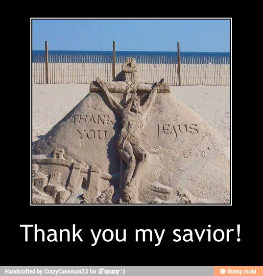 Thank you my savior! - Thank you my savior!
