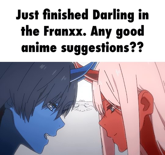Just finished Darling in the Franxx. Any good anime suggestions?? -  
