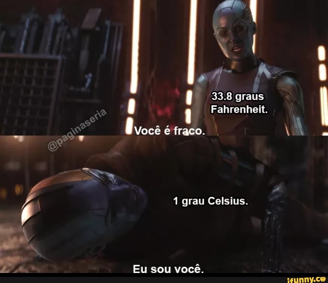 338 graus
Fahrenheit.
Você é fraco.
grau Celsius.
Eu sou você.