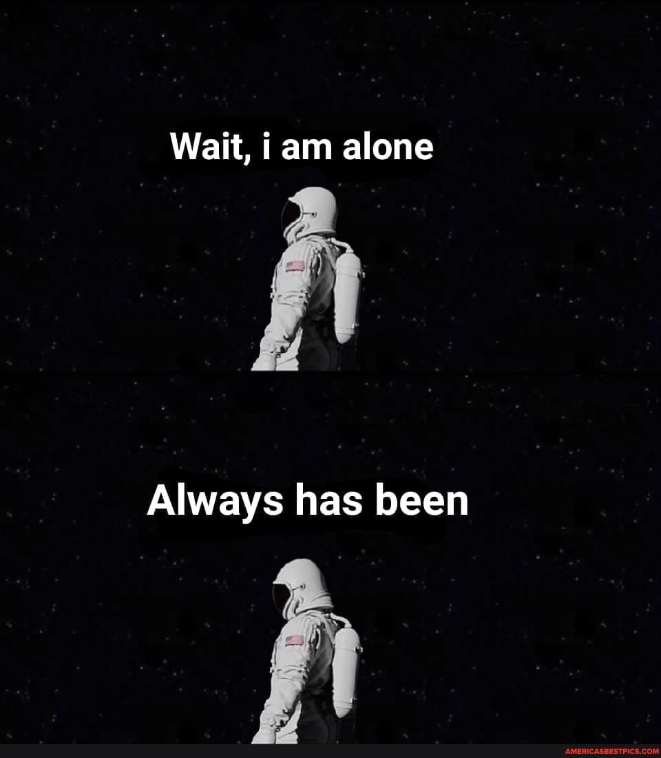 Wait, iam alone