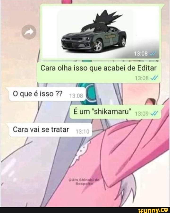 / ELSA
Cara olha isso que acabei de Editar
isso
É um "shikamaru"
Cara vai se tratar