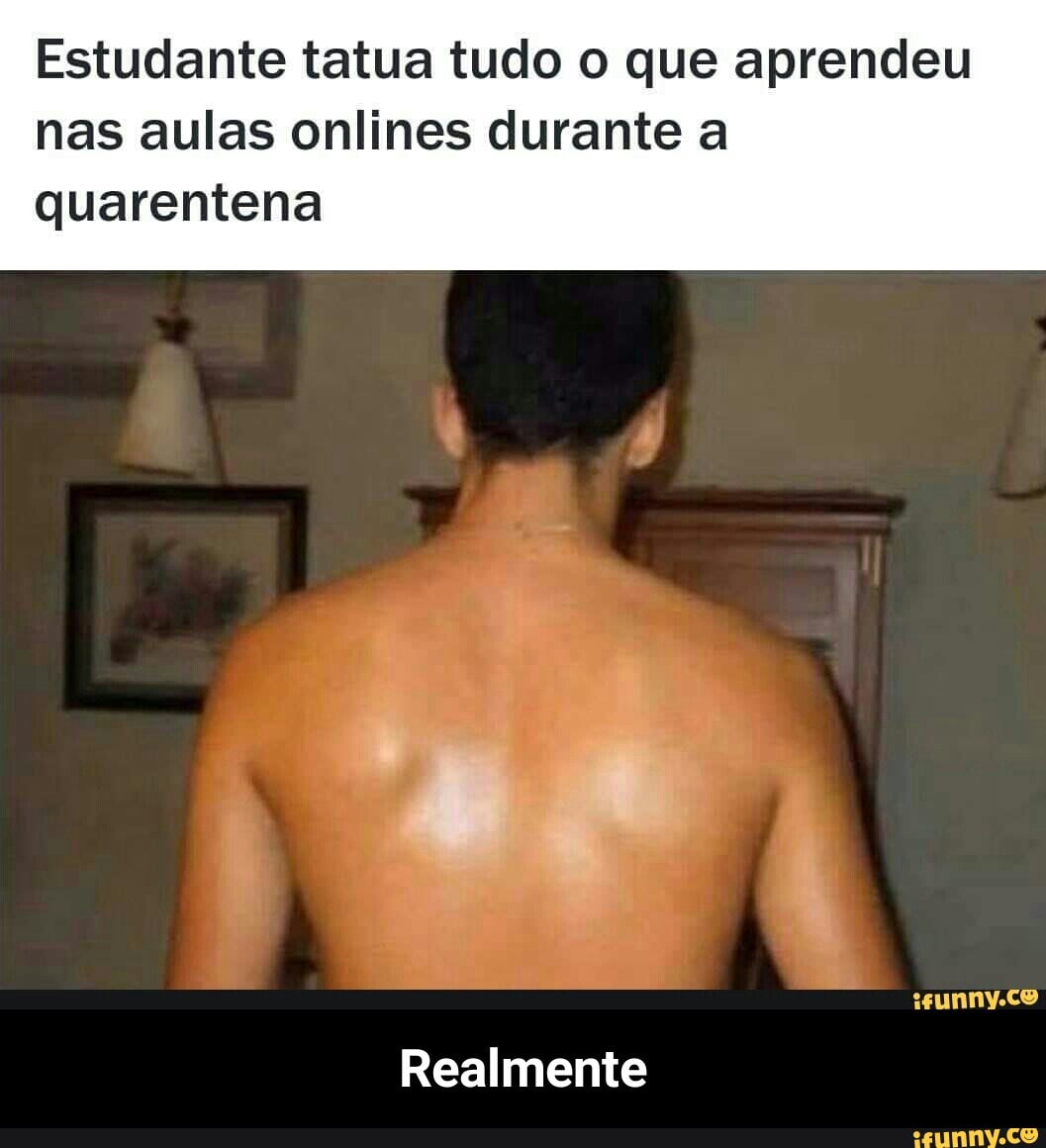 Estudante tatua tudo o que aprendeu
nas aulas onlines durante a
quarentena
Realmente - Realmente