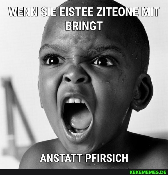 WENN SIE EISTEE ZITEONE MIT BRINGT
ANSTATT PFIRSICH