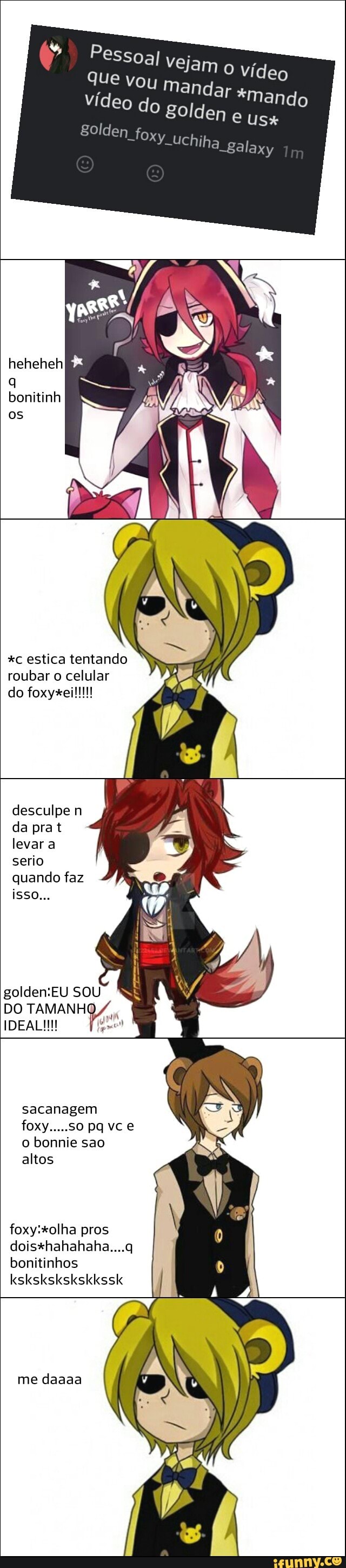ISSO
que vou m
Video do g
golden
ejam
o vídeo
andar *mando
olden
*c estica tentando
roubar o celular