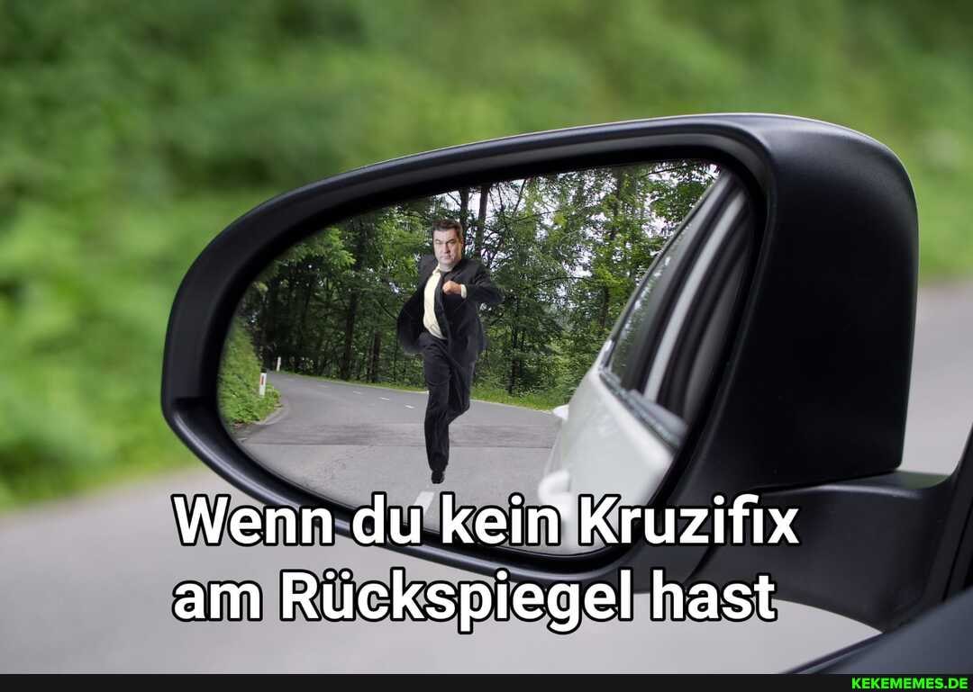 Wenn du kein Kruzifix am Rückspiegel hast
