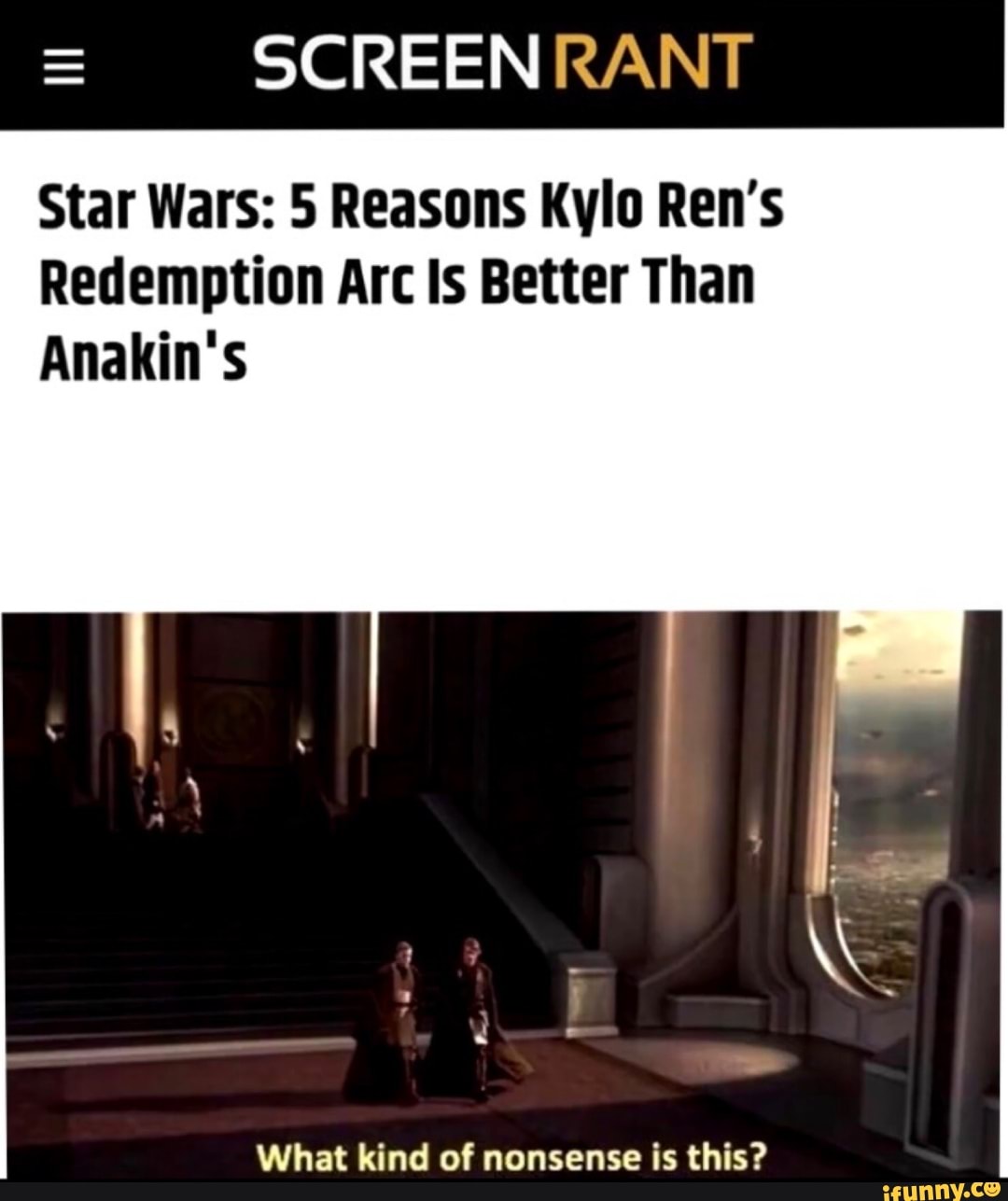 SCREEN RANT
Star Wars: 5 Reasons Kylo Ren's
Redemption Arc Is Better Than
Anakin's
What kind of nonsense is this?