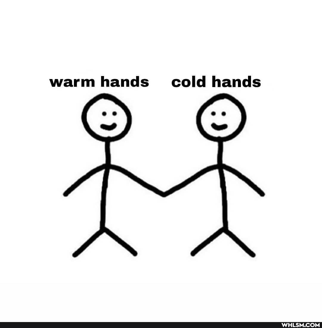 warm hands_ cold hands