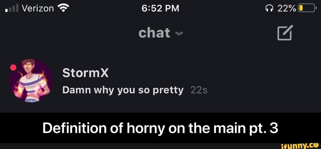 Verizon 6:52 PM CHEO)
Definition of horny on the main pt. 3 - Definition of horny on the main pt. 3