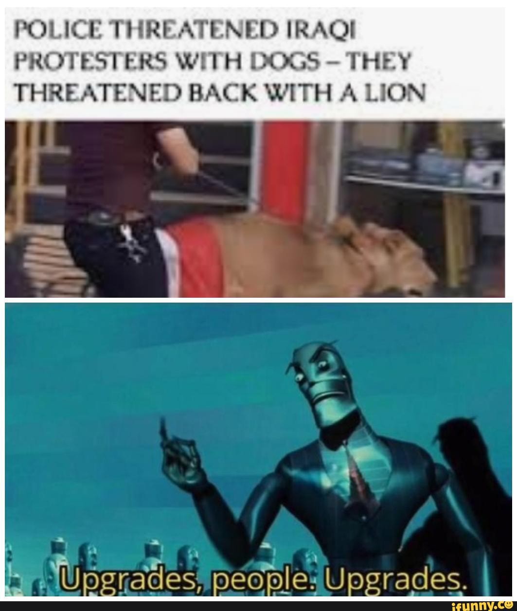 POLICE THREATENED IRAQI PROTESTERS WITH DOGS - THEY THREATENED BACK WITH A LION
Up