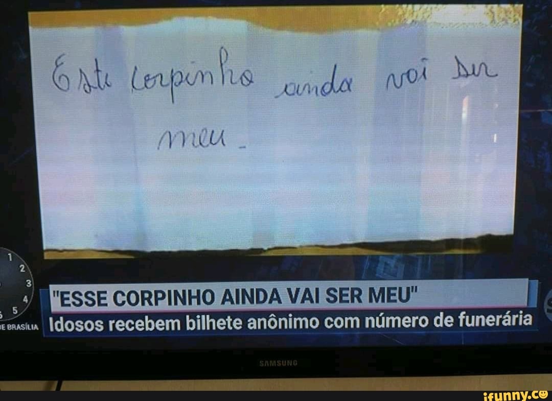 ponho
"ESSE CORPINHO AINDA VAI SER MEU"
Idosos recebem bilhete anônimo com número de funerária