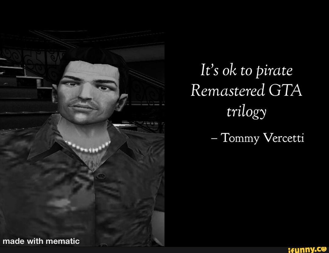 It's ok to pirate Remastered GTA trilogy Tommy Vercetti - iFunny